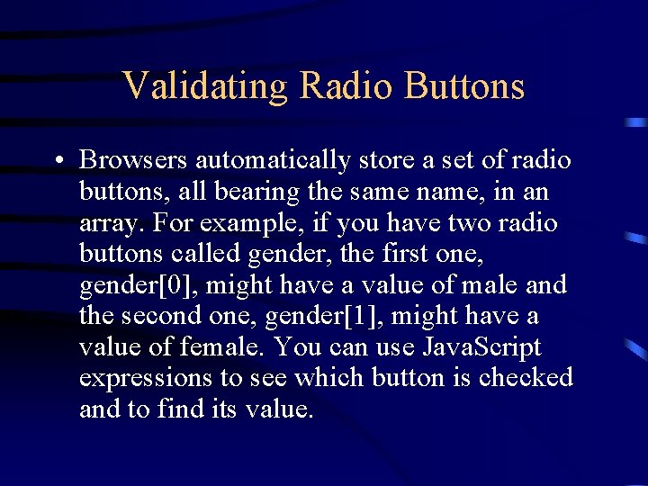 Validating Radio Buttons • Browsers automatically store a set of radio buttons, all bearing Validating Radio Buttons • Browsers automatically store a set of radio buttons, all bearing