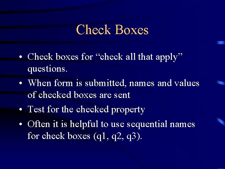 Check Boxes • Check boxes for “check all that apply” questions. • When form Check Boxes • Check boxes for “check all that apply” questions. • When form