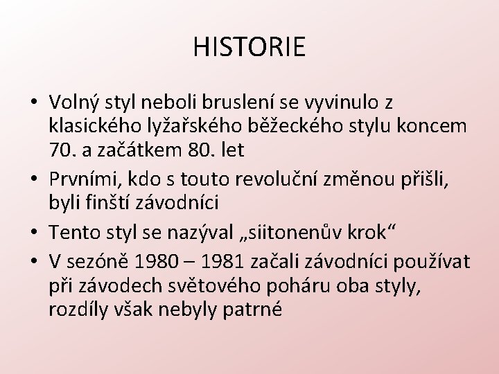 HISTORIE • Volný styl neboli bruslení se vyvinulo z klasického lyžařského běžeckého stylu koncem