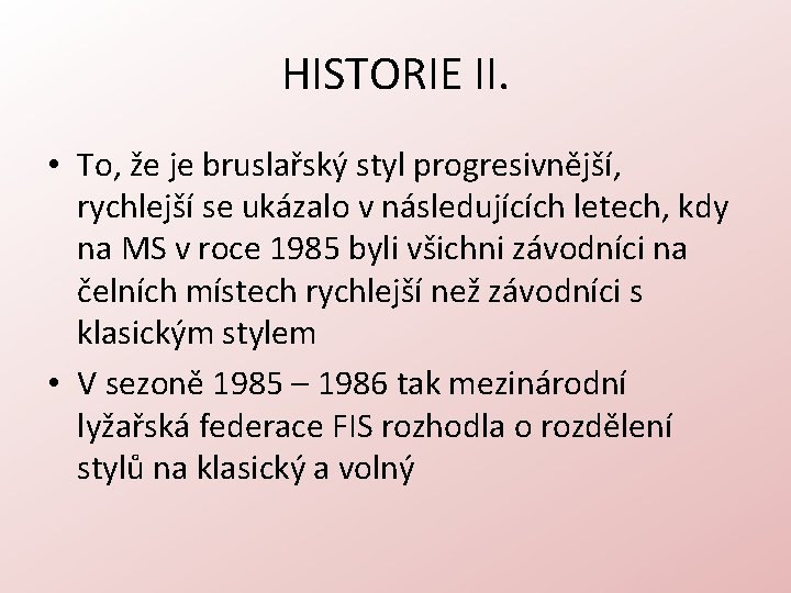 HISTORIE II. • To, že je bruslařský styl progresivnější, rychlejší se ukázalo v následujících