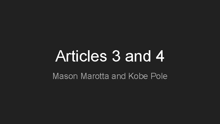 Articles 3 and 4 Mason Marotta and Kobe Pole 