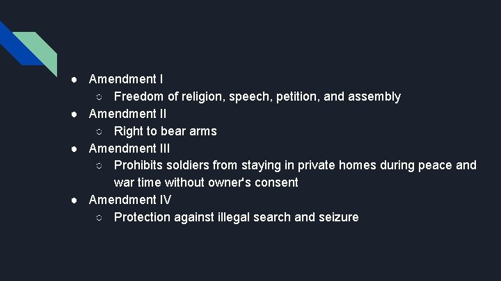 ● Amendment I ○ Freedom of religion, speech, petition, and assembly ● Amendment II