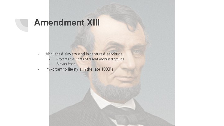 Amendment XIII - Abolished slavery and indentured servitude - - Protects the rights of
