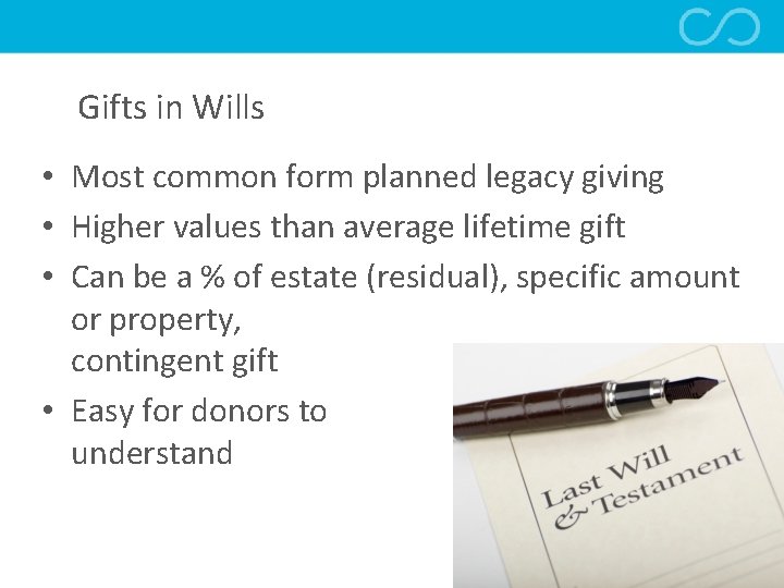 Gifts in Wills • Most common form planned legacy giving • Higher values than