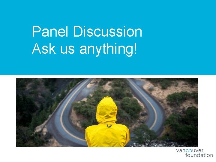Panel Discussion Ask us anything! 