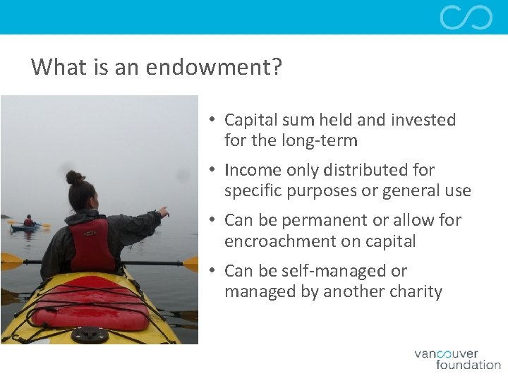 What is an endowment? • Capital sum held and invested for the long-term •