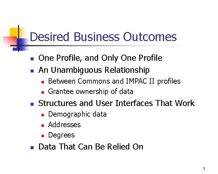 Desired Business Outcomes n n One Profile, and Only One Profile An Unambiguous Relationship