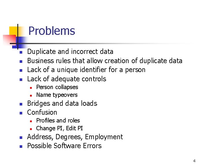 Problems n n Duplicate and incorrect data Business rules that allow creation of duplicate