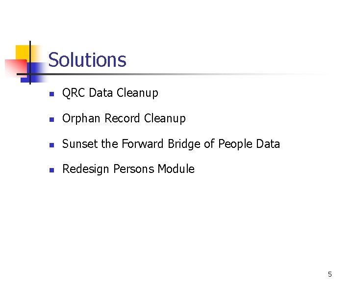 Solutions n QRC Data Cleanup n Orphan Record Cleanup n Sunset the Forward Bridge