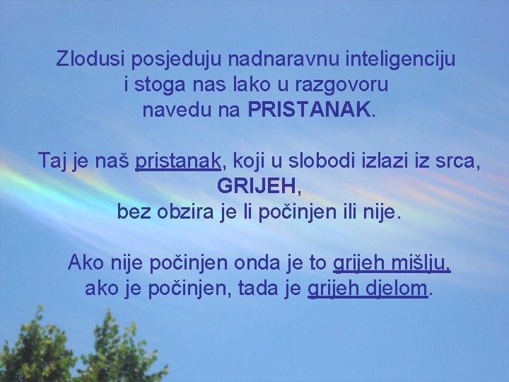 Zlodusi posjeduju nadnaravnu inteligenciju i stoga nas lako u razgovoru navedu na PRISTANAK. Taj