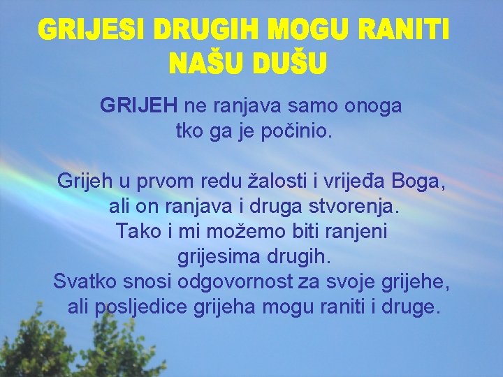 GRIJEH ne ranjava samo onoga tko ga je počinio. Grijeh u prvom redu žalosti