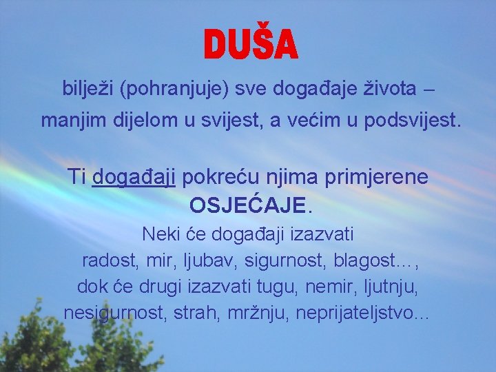 bilježi (pohranjuje) sve događaje života – manjim dijelom u svijest, a većim u podsvijest.