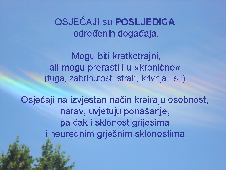 OSJEĆAJI su POSLJEDICA određenih događaja. Mogu biti kratkotrajni, ali mogu prerasti i u »