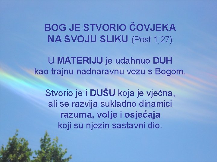 BOG JE STVORIO ČOVJEKA NA SVOJU SLIKU (Post 1, 27) U MATERIJU je udahnuo