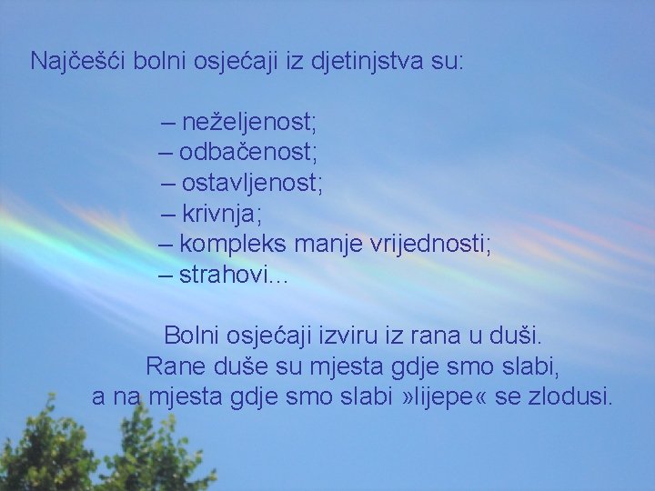 Najčešći bolni osjećaji iz djetinjstva su: – neželjenost; – odbačenost; – ostavljenost; – krivnja;