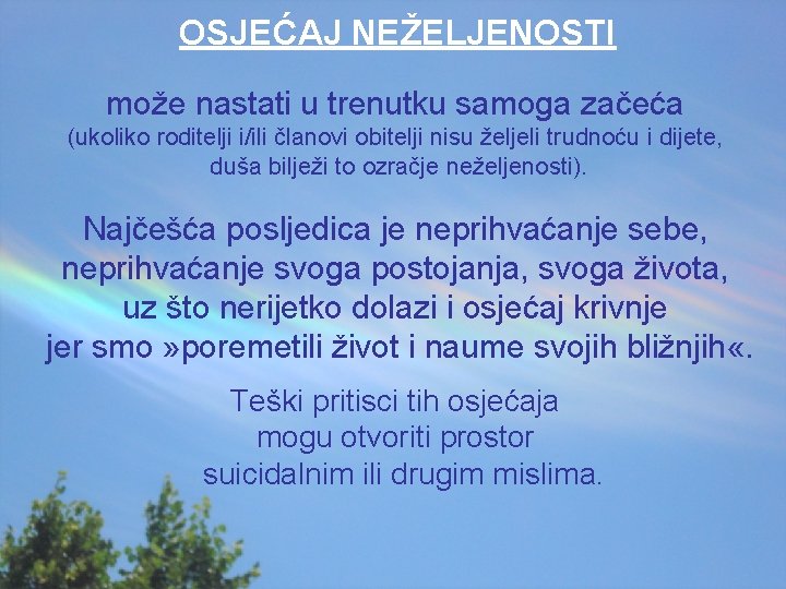 OSJEĆAJ NEŽELJENOSTI može nastati u trenutku samoga začeća (ukoliko roditelji i/ili članovi obitelji nisu