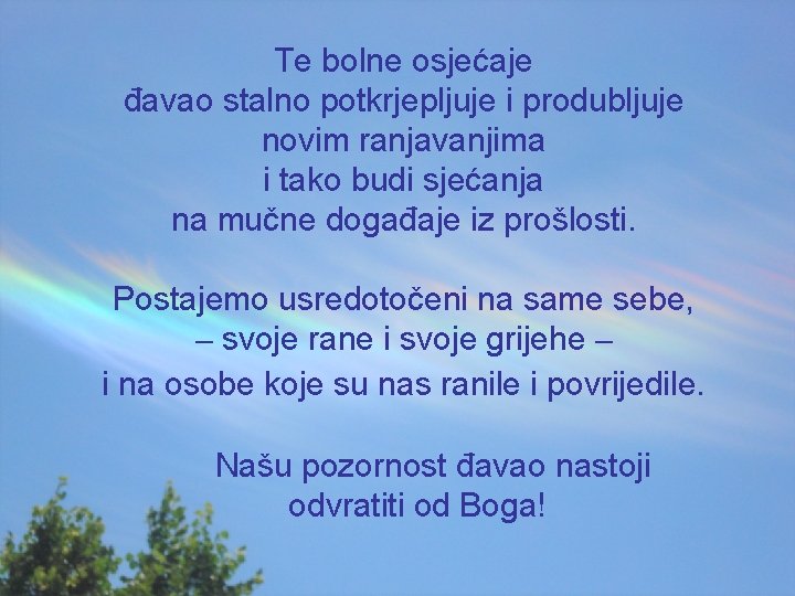 Te bolne osjećaje đavao stalno potkrjepljuje i produbljuje novim ranjavanjima i tako budi sjećanja