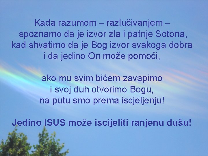 Kada razumom – razlučivanjem – spoznamo da je izvor zla i patnje Sotona, kad