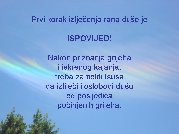 Prvi korak izlječenja rana duše je ISPOVIJED! Nakon priznanja grijeha i iskrenog kajanja, treba