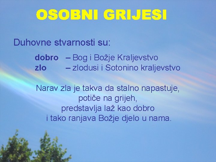 Duhovne stvarnosti su: dobro – Bog i Božje Kraljevstvo zlo – zlodusi i Sotonino