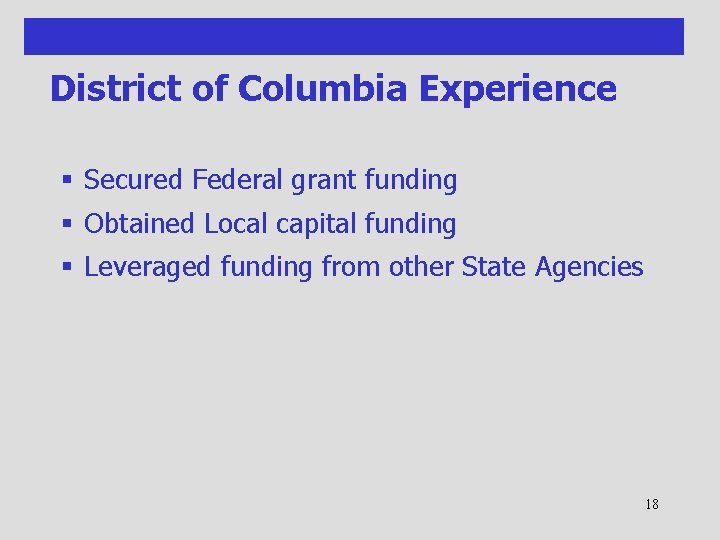 District of Columbia Experience § Secured Federal grant funding § Obtained Local capital funding