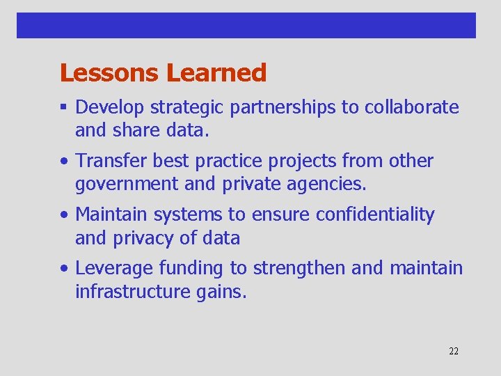 Lessons Learned § Develop strategic partnerships to collaborate and share data. • Transfer best
