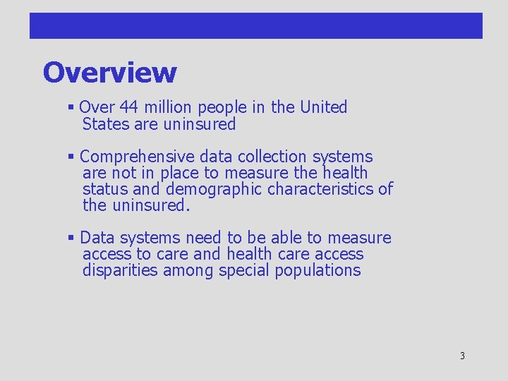 Overview § Over 44 million people in the United States are uninsured § Comprehensive