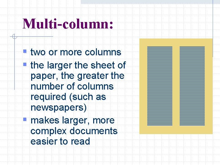 Multi-column: § two or more columns § the larger the sheet of paper, the