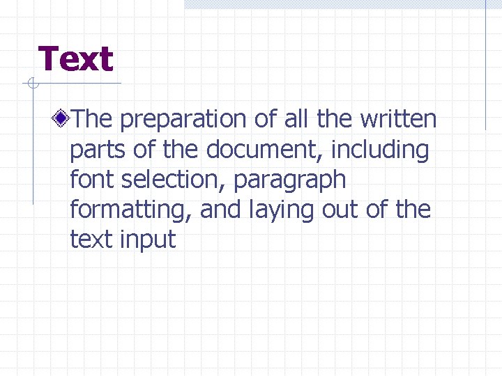 Text The preparation of all the written parts of the document, including font selection,