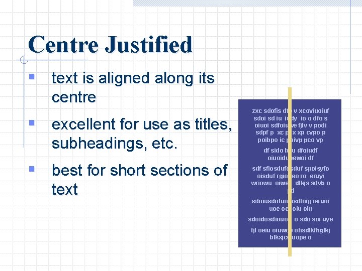 Centre Justified § text is aligned along its centre § excellent for use as