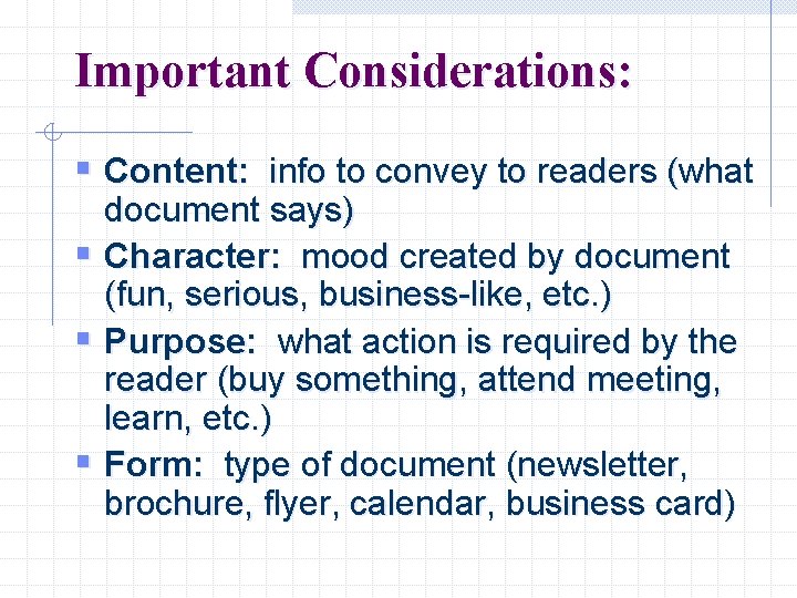 Important Considerations: § Content: info to convey to readers (what document says) § Character: