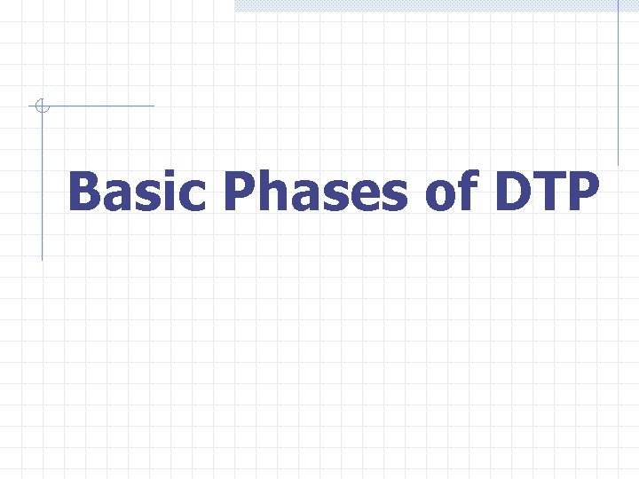 Basic Phases of DTP 