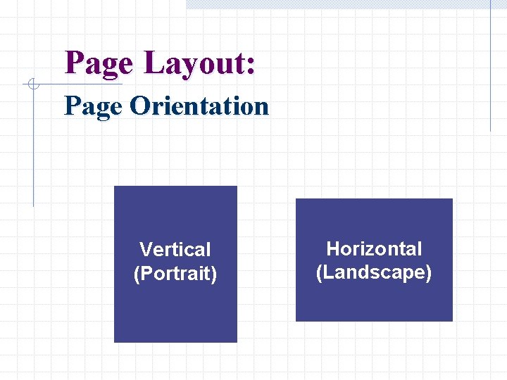 Page Layout: Page Orientation Vertical (Portrait) Horizontal (Landscape) 