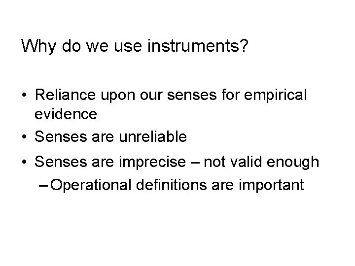 Why do we use instruments? • Reliance upon our senses for empirical evidence •