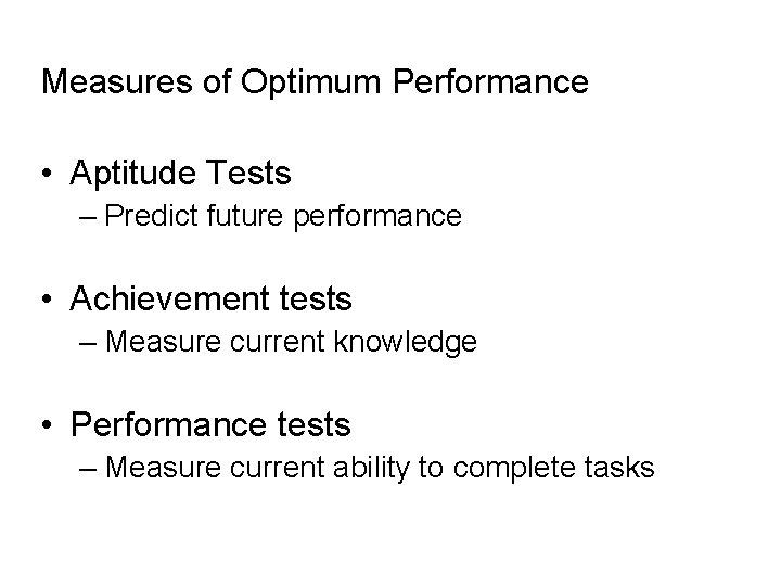 Measures of Optimum Performance • Aptitude Tests – Predict future performance • Achievement tests