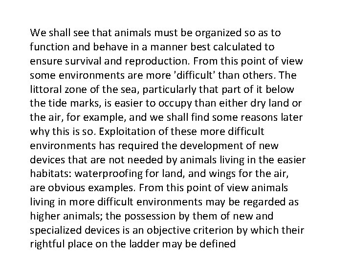 We shall see that animals must be organized so as to function and behave