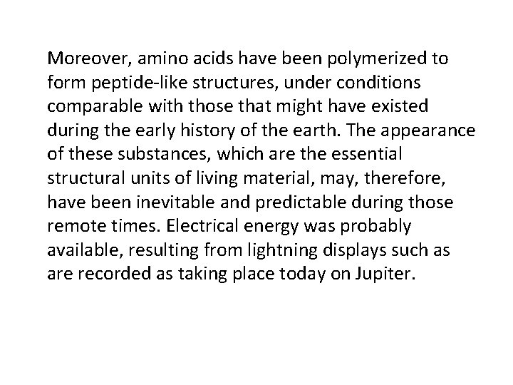 Moreover, amino acids have been polymerized to form peptide-like structures, under conditions comparable with