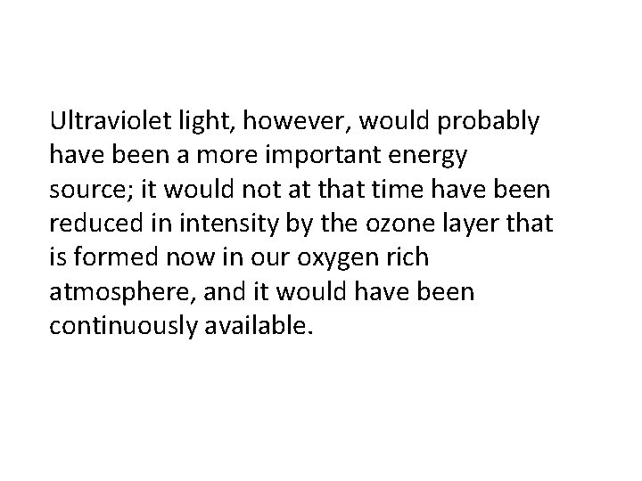 Ultraviolet light, however, would probably have been a more important energy source; it would