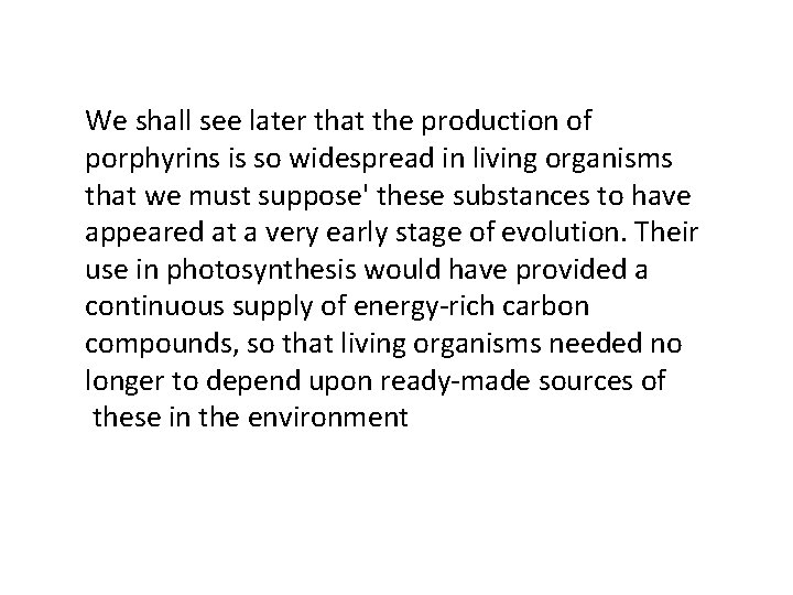 We shall see later that the production of porphyrins is so widespread in living