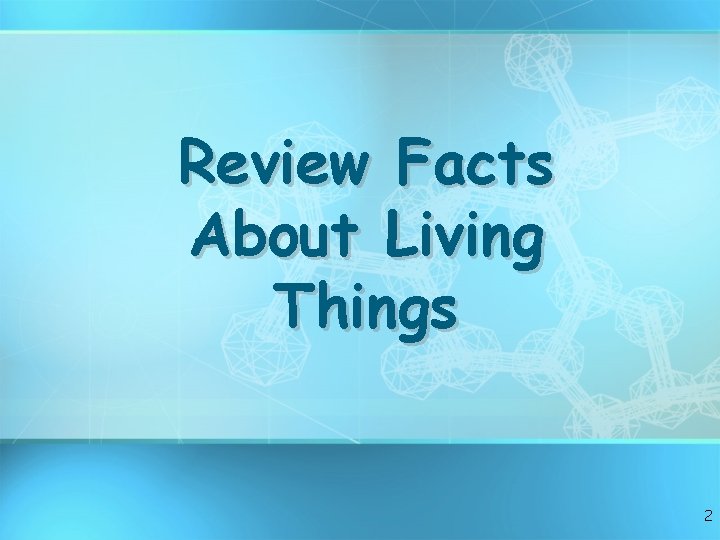 Review Facts About Living Things 2 