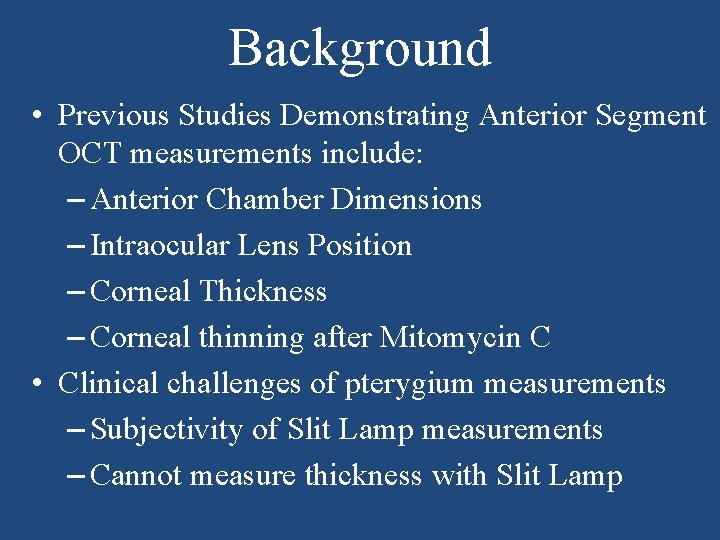 Background • Previous Studies Demonstrating Anterior Segment OCT measurements include: – Anterior Chamber Dimensions