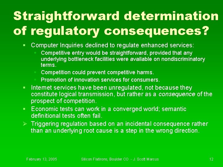 Straightforward determination of regulatory consequences? § Computer Inquiries declined to regulate enhanced services: §