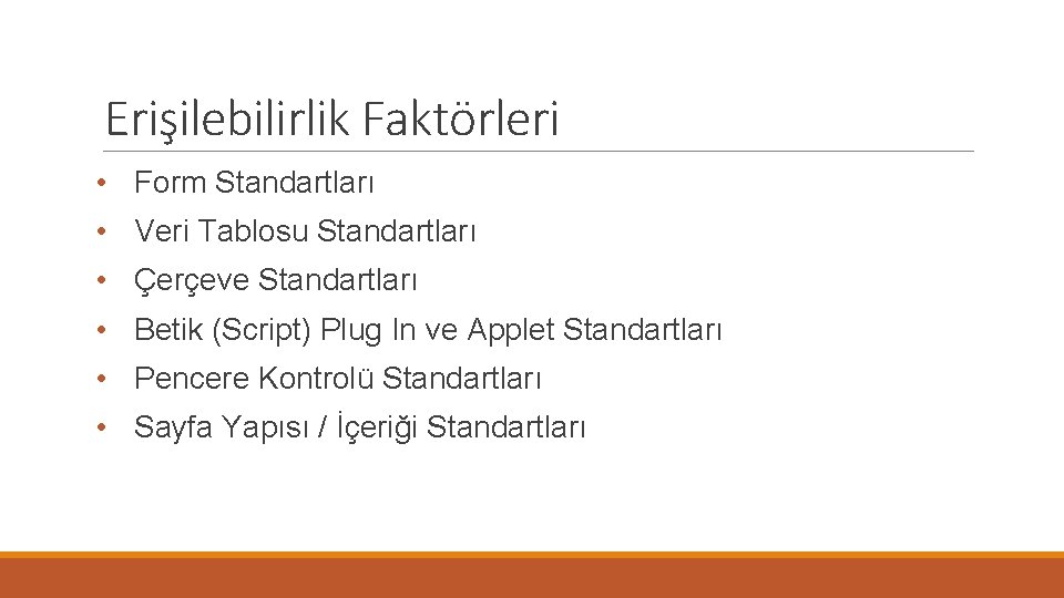 Erişilebilirlik Faktörleri • Form Standartları • Veri Tablosu Standartları • Çerçeve Standartları • Betik