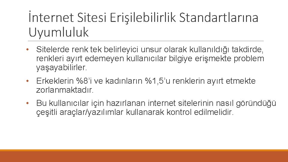 İnternet Sitesi Erişilebilirlik Standartlarına Uyumluluk • Sitelerde renk tek belirleyici unsur olarak kullanıldığı takdirde,