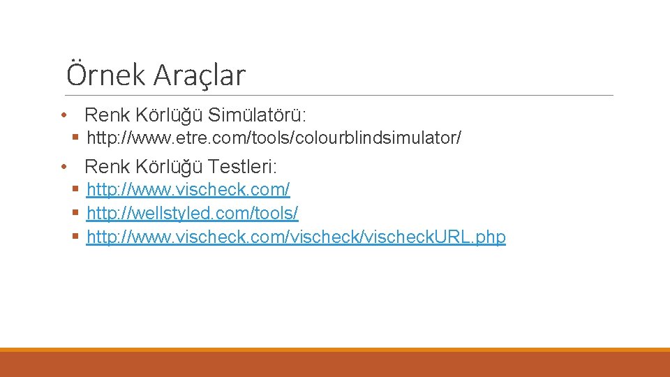 Örnek Araçlar • Renk Körlüğü Simülatörü: § http: //www. etre. com/tools/colourblindsimulator/ • Renk Körlüğü