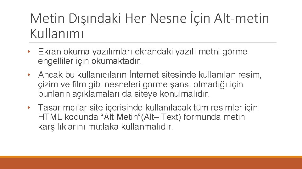 Metin Dışındaki Her Nesne İçin Alt-metin Kullanımı • Ekran okuma yazılımları ekrandaki yazılı metni