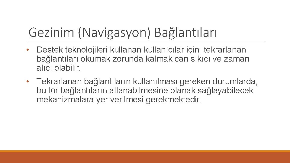 Gezinim (Navigasyon) Bağlantıları • Destek teknolojileri kullanan kullanıcılar için, tekrarlanan bağlantıları okumak zorunda kalmak