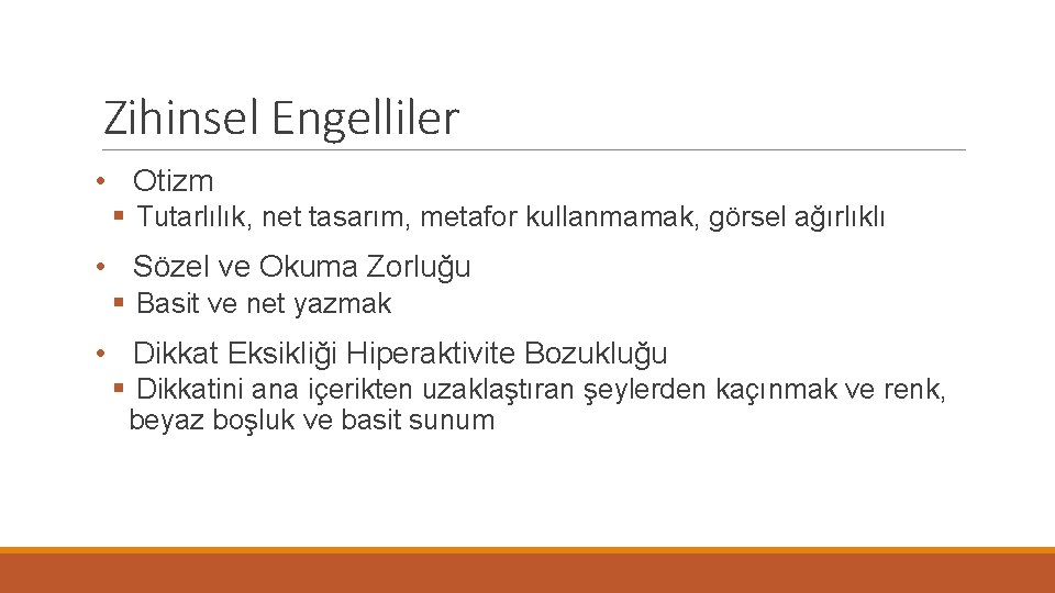 Zihinsel Engelliler • Otizm § Tutarlılık, net tasarım, metafor kullanmamak, görsel ağırlıklı • Sözel