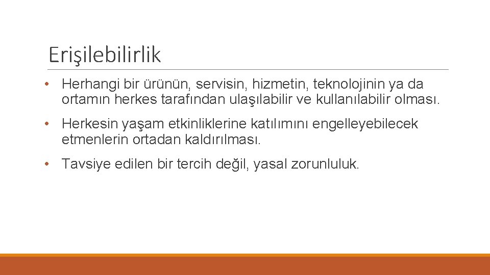 Erişilebilirlik • Herhangi bir ürünün, servisin, hizmetin, teknolojinin ya da ortamın herkes tarafından ulaşılabilir