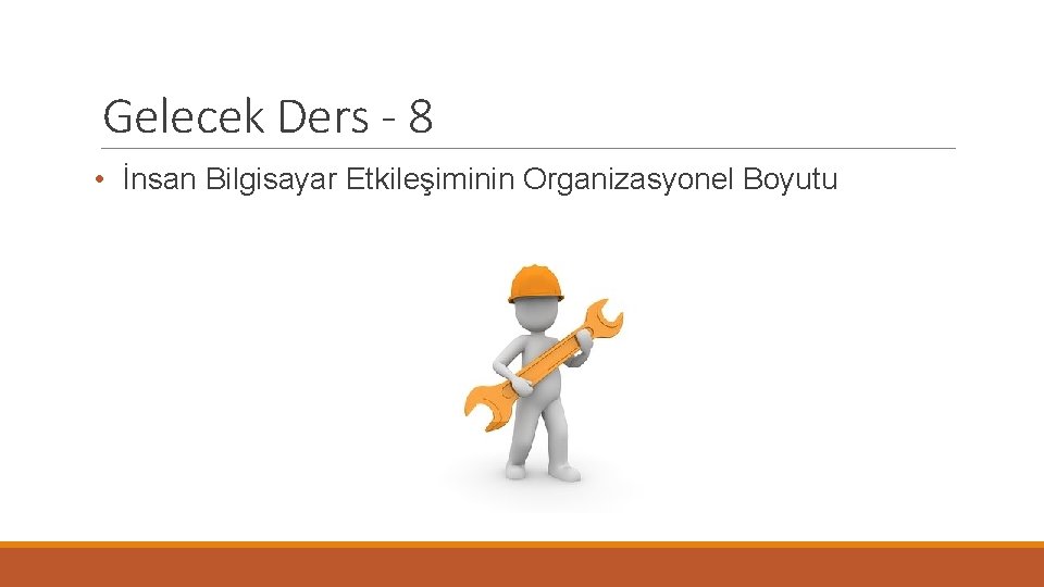 Gelecek Ders - 8 • İnsan Bilgisayar Etkileşiminin Organizasyonel Boyutu 